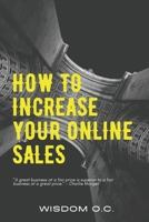 INCREASE YOUR ONLINE SALES: 99 DOUBLE TACTICS AND IDEAS TO BOOST YOUR ONLINE SALES FOR YOUR PRODUCT B0BBYBDV6D Book Cover