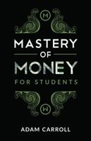 Mastery Of Money For Students 194730500X Book Cover