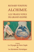 ALCHIMIE: LES VRAIES VOIES DU GRAND ŒUVRE B0FRF8QW1W Book Cover
