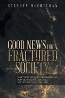 Good News for a Fractured Society: Matthew Speaks to Divisions of Power, Wealth, Gender, and Religious Pluralism B0DR4NYC7J Book Cover