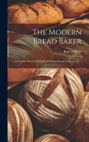 The Modern Bread Baker: Giving the Newest Methods of Making Bread by Hand and ... 0343006987 Book Cover