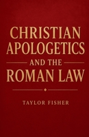 Christian Apologetics and the Roman Law B0GYQKYSHH Book Cover