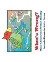 What's Wrong? Visual Adventures in Critical Thinking 1598582968 Book Cover
