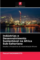 Indústrias e Desenvolvimento Sustentável na África Sub-Sahariana: Desafios e Perspectivas da Industrialização Africana 6203178462 Book Cover