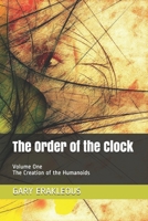The Order of the Clock: Volume One The Creation of the Humanoids B08B39MR4T Book Cover
