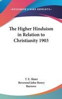 The Higher Hinduism in Relation to Christianity: Certain Aspects of Hindu Thought from the Christian Standpoint 1014611822 Book Cover