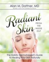 Radiant Skin from the Inside Out: The Holistic Dermatologist's Guide to Healing Your Skin Naturally 1942545169 Book Cover