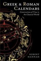 Greek and Roman Calendars: Constructions of Time in the Classical World 0715633015 Book Cover