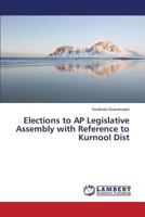 Elections to AP Legislative Assembly with Reference to Kurnool Dist 3659795593 Book Cover