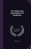The Origin And Development Of Fenianism... 1277634076 Book Cover