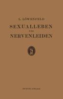 Sexualleben Und Nervenleiden: Nebst Einem Anhang Uber Prophylaxe Und Behandlung Der Sexuellen Neurasthenie 3642984371 Book Cover