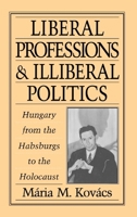 Liberal Professions and Illiberal Politics : Hungary from the Habsburgs to the Holocaust