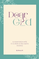 Dear G_d: A Conversation with G-d, While on the Road to Recovery 1977277667 Book Cover