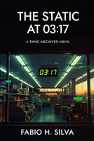 The Static at 03:17 (Sync Archives) B0GGRSC4KG Book Cover