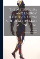 The Metabolism and Energy Transformations of Healthy Man During Rest 1022151460 Book Cover