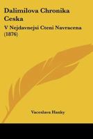 Dalimilova Chronika Ceska: V Nejdavnejsi Cteni Navracena (1876) 1160848955 Book Cover