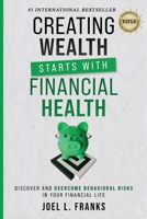 Creating Wealth Starts With Financial Health: Discover and Overcome Behavioral Risks in Your Financial Life 1956642560 Book Cover