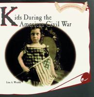 Kids During the American Civil War (Wroble, Lisa a. Kids Throughout History.) 0823951235 Book Cover