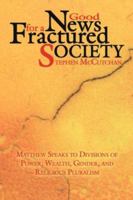 Good News for a Fractured Society: Matthew Speaks to Divisions of Power, Wealth, Gender, and Religious Pluralism 1425956785 Book Cover