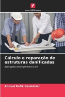 Cálculo e reparação de estruturas danificadas: Aplicações em Engenharia Civil (Portuguese Edition) 6208704855 Book Cover