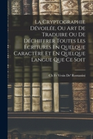 La Cryptographie Dévoilée, Ou Art De Traduire Ou De Déchiffrer Toutes Les Écritures En Quelque Caractère Et En Quelque Langue Que Ce Soit 1018351019 Book Cover