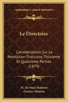 Le Directoire : Considérations sur la révolution Française, troisième et quatrième parties 0530267349 Book Cover