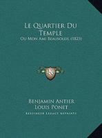 Le Quartier Du Temple: Ou Mon Ami Beausoleil (1823) 1162133996 Book Cover
