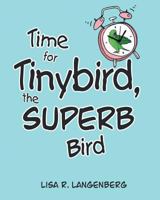 Time for Tinybird the Superb Bird 1681392879 Book Cover