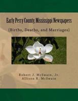 Early Perry County, Mississippi Newspapers: {Births, Deaths, and Marriages} 154077242X Book Cover