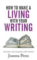 How to Make a Living with Your Writing: Books, Blogging and More 1514756633 Book Cover