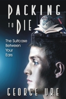Packing to Die: Suitcase Between Your Ears: Before-You-Go Prepping B09CHDZW7M Book Cover
