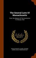 The General Laws Of Massachusetts: From The Adoption Of The Constitution To February 1822 1345834896 Book Cover