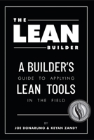 The Lean Builder: A Builder's Guide to Applying Lean Tools in the Field 1483430936 Book Cover