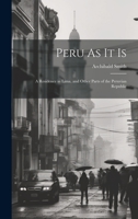 Peru As It Is: A Residence in Lima, and Other Parts of the Peruvian Republic 1022519891 Book Cover