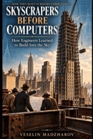 SKYSCRAPERS BEFORE COMPUTERS: How Engineers Learned to Build Into the Sky (HOW THEY BUILT IT BEFORE COMPUTERS) B0HJ45CWJ1 Book Cover