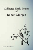 Collected Early Poems of Robert Morgan 1950413888 Book Cover