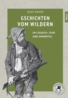 Gschichten vom Wildern: Im Loisach-, Isar- und Ammertal (German Edition) 396233548X Book Cover