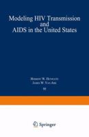Modeling HIV Transmission and AIDS in the United States (Lecture Notes in Biomathematics) 3540559043 Book Cover