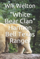 "White Bear Clan": Harmon Bell Texas Ranger 1699666636 Book Cover