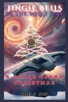 JINGLE BELLS IN THE MILKY WAY: A Space Opera Christmas B0DP75X496 Book Cover