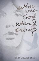 Where Was God When I Cried? 1615668799 Book Cover