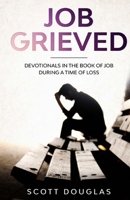 Job Grieved: Devotionals In the Book of Job During A Time of Loss 1629175064 Book Cover