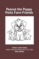Peanut the Puppy Visits Farm Friends: A Courageous Challenge for a Timid Puppy B09XYXPZJ6 Book Cover