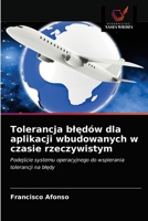 Tolerancja błędów dla aplikacji wbudowanych w czasie rzeczywistym: Podejście systemu operacyjnego do wspierania tolerancji na błędy 6203203831 Book Cover