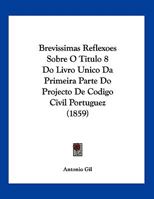 Brevissimas Reflexoes Sobre O Titulo 8 Do Livro Unico Da Primeira Parte Do Projecto De Codigo Civil Portuguez 1160813728 Book Cover