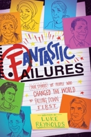 Fantastic Failures: True Stories of People Who Changed the World by Falling Down First 1582706654 Book Cover