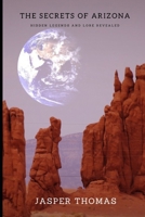 The Secrets of Arizona: Hidden Legends and Lore Revealed B0BXMX81XV Book Cover