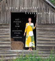 Lotta Jansdotter's Everyday Style: Key Pieces to Sew + Accessories, Styling, and Inspiration 1617691747 Book Cover