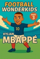 Football Wonderkids: Kylian Mbappé B0GGNTQ1ZZ Book Cover