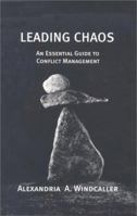 Leading Chaos: An Essential Guide to Conflict Management 1884540597 Book Cover